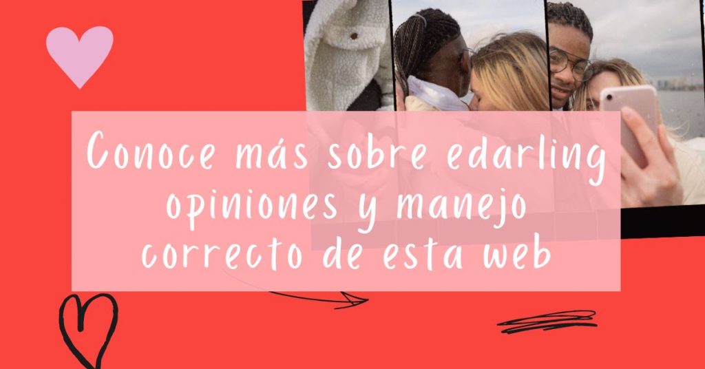 Conoce más sobre edarling opiniones y manejo correcto de esta web